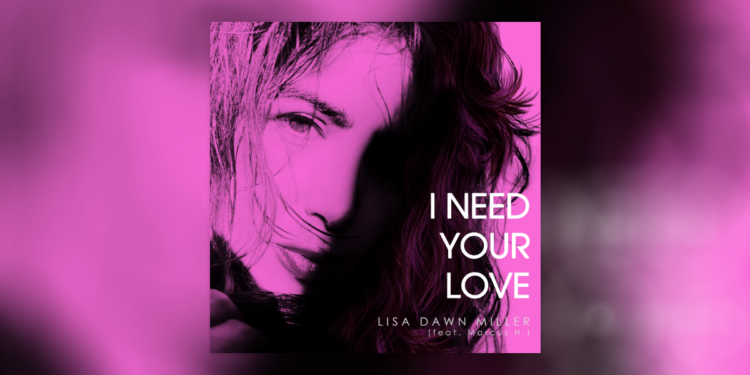 Lisa Dawn Miller - “I Need Your Love”