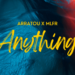 Anything - ARRATOU x MLFR
