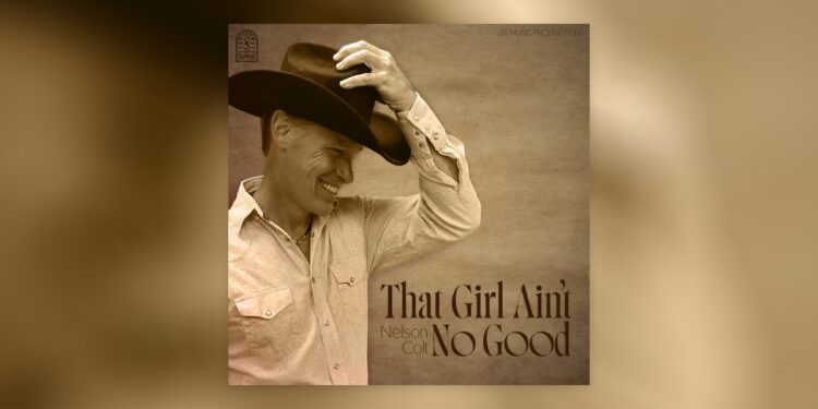 “That Girl Ain’t No Good” by Nelson Colt